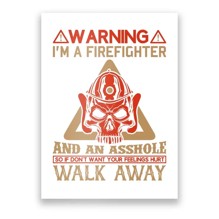 Warning I'm A Firefighter And An Asshole Poster