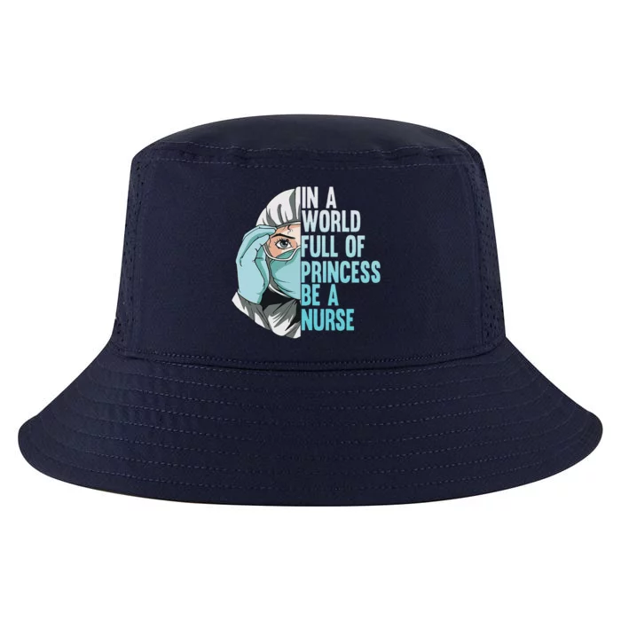 Womens In A World Full Of Princess Be A Nurse Happy Nurse Week Cool Comfort Performance Bucket Hat