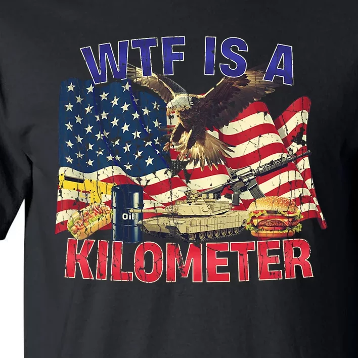 Wtf Is A Kilometer Eagle Badge American Signature Burger Trendy Design Tall T-Shirt