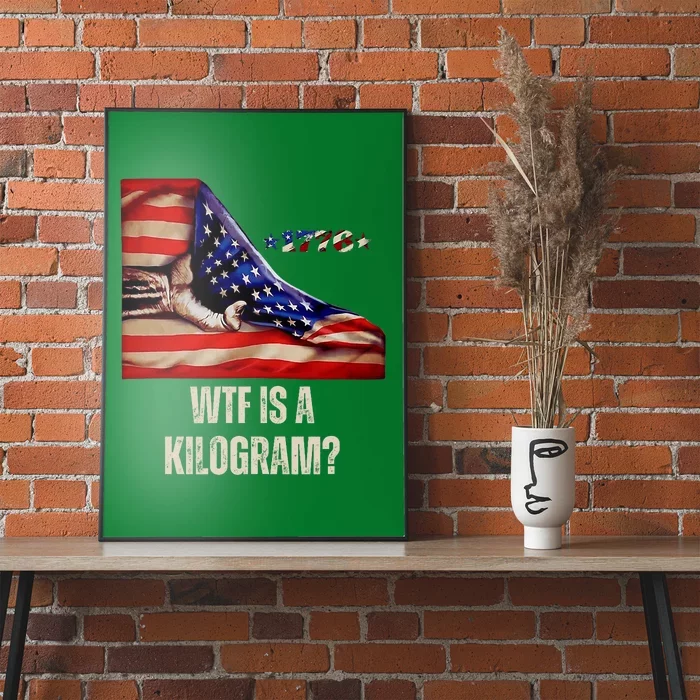 Wtf Is A Kilogram Funny 4th Of July Usa2024 Patriotic Poster