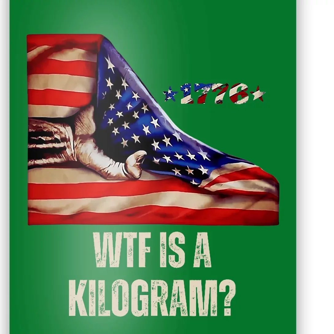 Wtf Is A Kilogram Funny 4th Of July Usa2024 Patriotic Poster