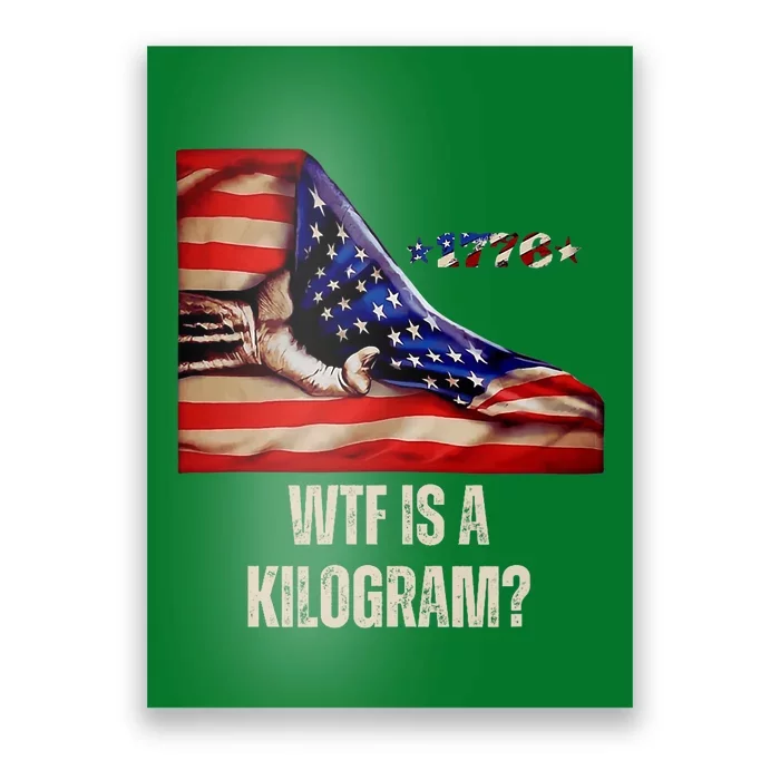 Wtf Is A Kilogram Funny 4th Of July Usa2024 Patriotic Poster