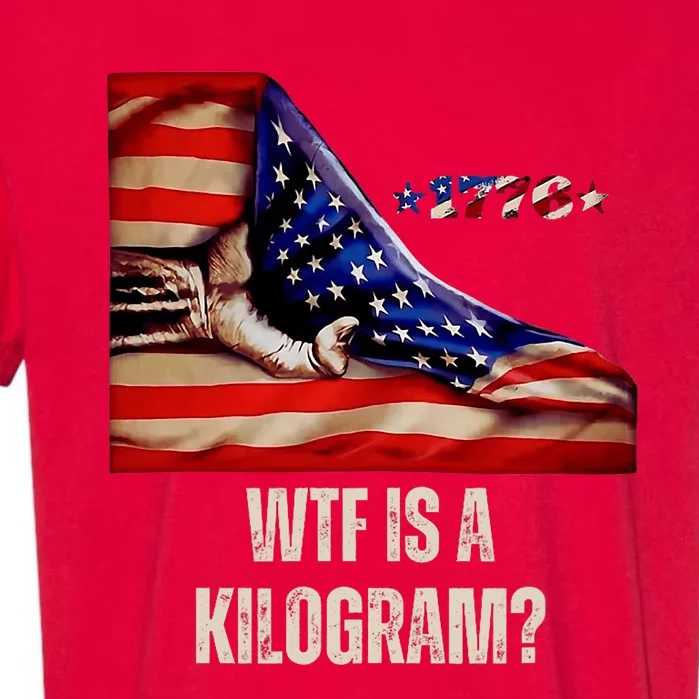 Wtf Is A Kilogram Funny 4th Of July Usa2024 Patriotic Garment-Dyed Heavyweight T-Shirt