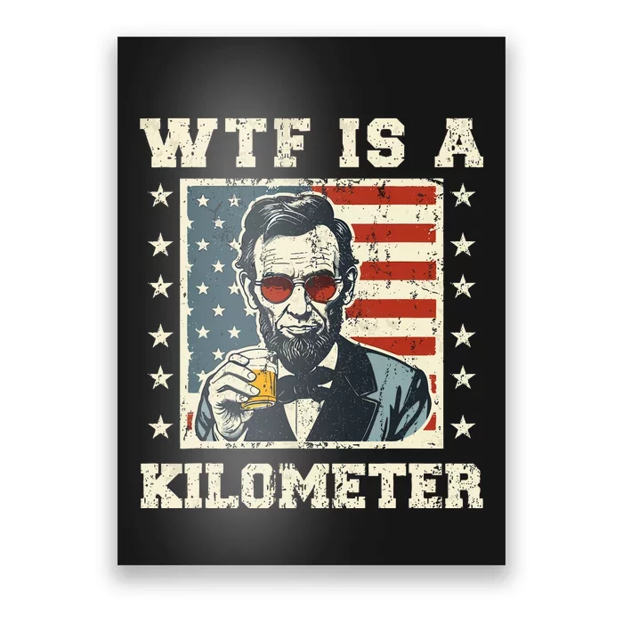 Wtf Is A Kilometer Abe Lincoln July 4th Patriotic Poster