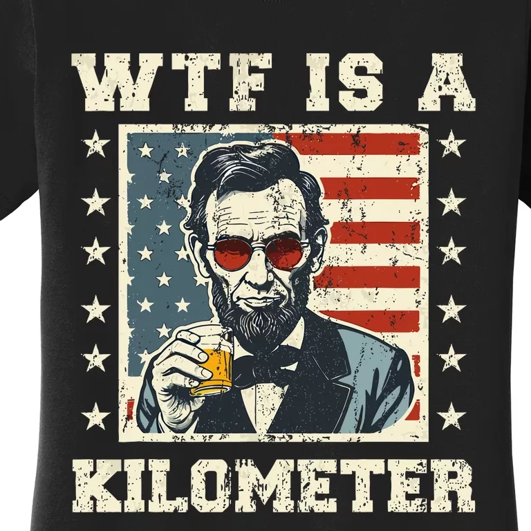 Wtf Is A Kilometer Abe Lincoln July 4th Patriotic Women's T-Shirt