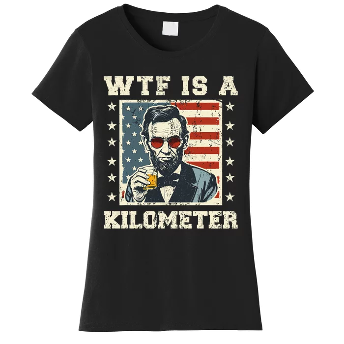 Wtf Is A Kilometer Abe Lincoln July 4th Patriotic Women's T-Shirt