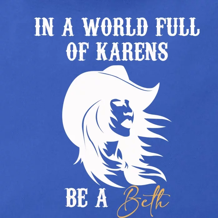 Womens In A World Full Of Karens Be A Beth Funny Beth Lovers Zip Tote Bag