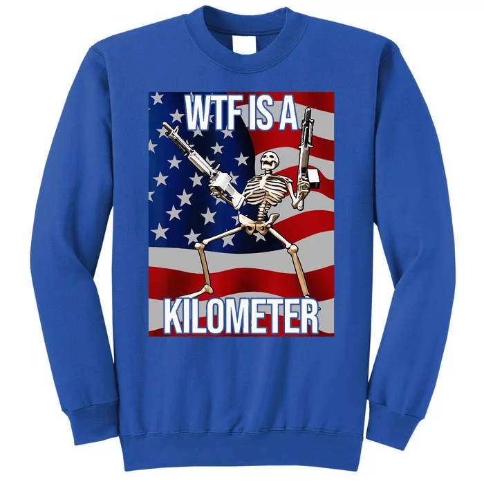 WTF Is A Kilometer American Skeleton Funny Tall Sweatshirt