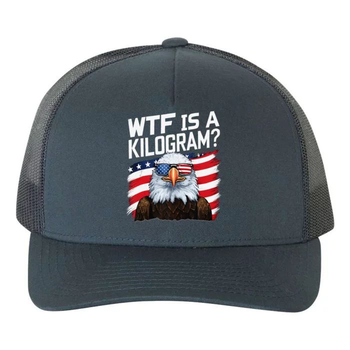 Wtf Is A Kilogram Funny 4th Of July Patriotic Eagle Usa Yupoong Adult 5-Panel Trucker Hat