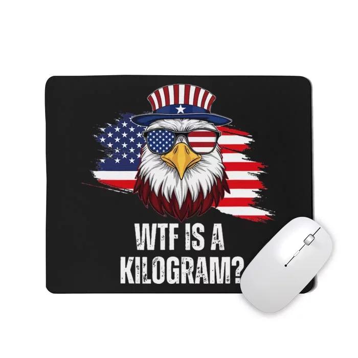 Wtf Is A Kilogram Funny 4th Of July Eagle Usa2024 Patriotic Mousepad