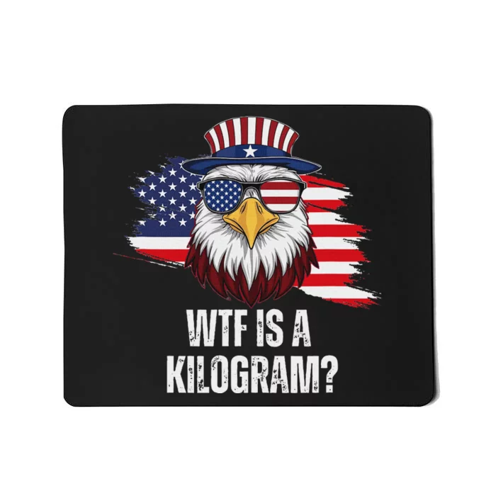 Wtf Is A Kilogram Funny 4th Of July Eagle Usa2024 Patriotic Mousepad