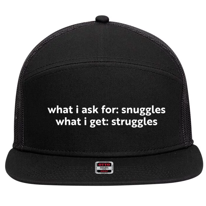 What I Ask For Snuggles What I Get Struggles Funny Saying Quote 7 Panel Mesh Trucker Snapback Hat