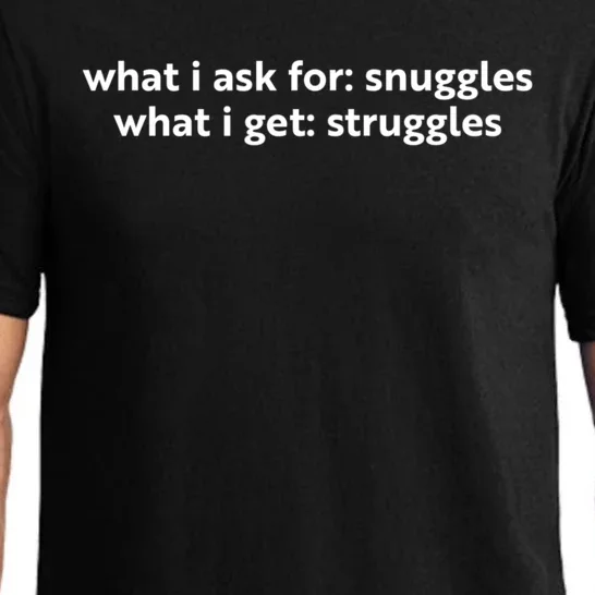 What I Ask For Snuggles What I Get Struggles Funny Saying Quote Pajama Set