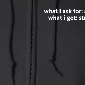 What I Ask For Snuggles What I Get Struggles Funny Saying Quote Full Zip Hoodie