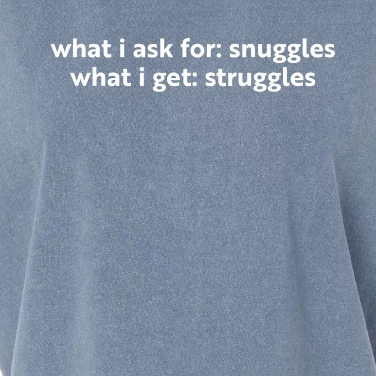 What I Ask For Snuggles What I Get Struggles Funny Saying Quote Garment-Dyed Women's Muscle Tee