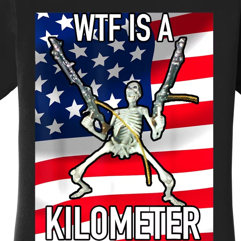 WTF Is A Kilometer July 4th Skeleton Funny Cringey USA Meme Women's T-Shirt