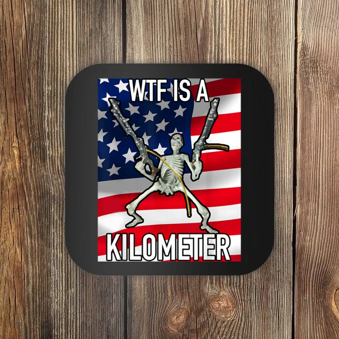 WTF Is A Kilometer July 4th Skeleton Funny Cringey USA Meme Coaster