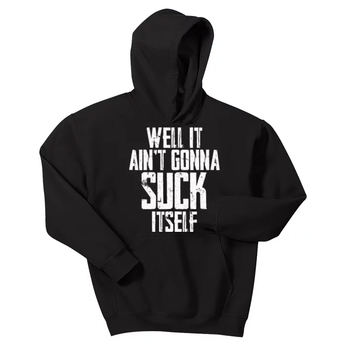 Well It Ain't Gonna Suck Itself Kids Hoodie