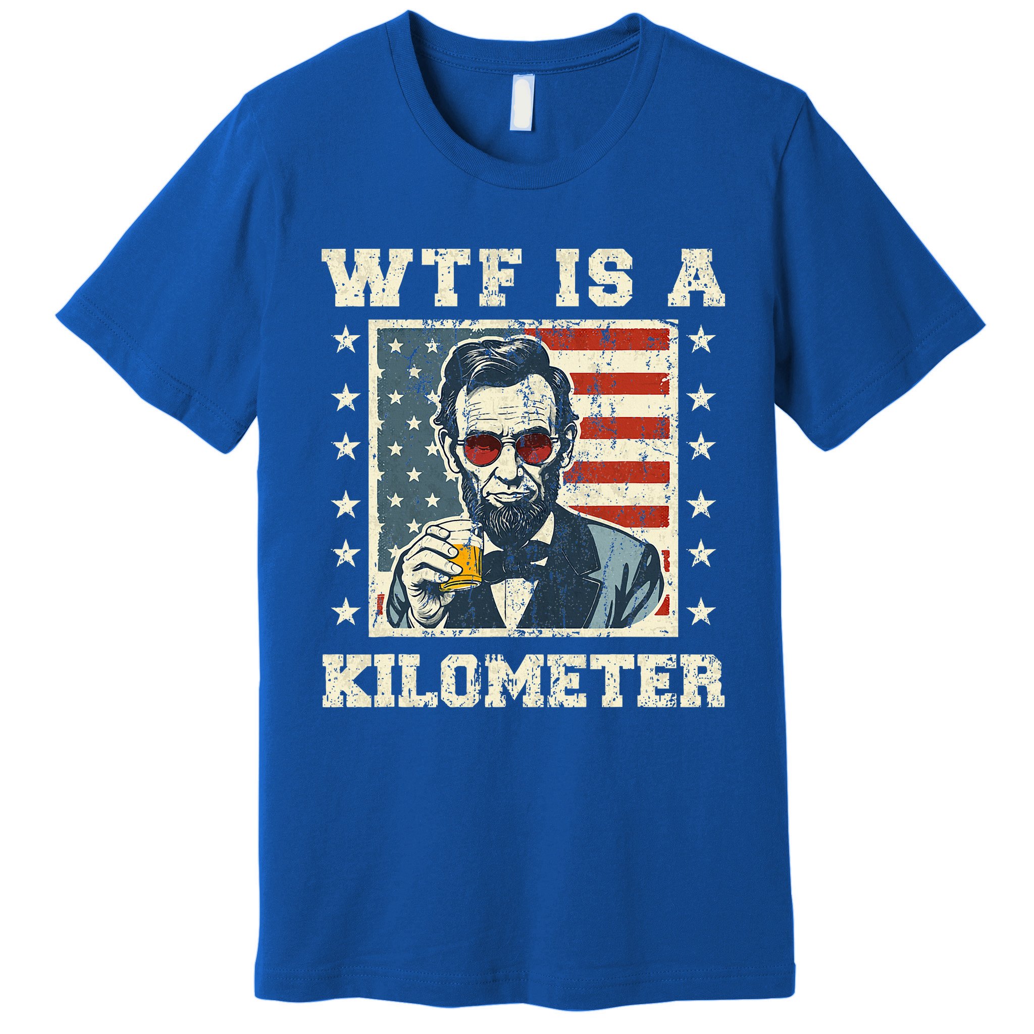 Wtf Is A Kilometer Abe Lincoln July 4th Premium T-Shirt | TeeShirtPalace