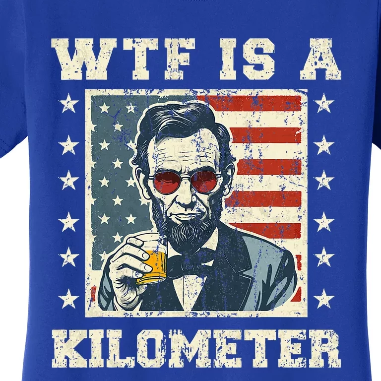 Wtf Is A Kilometer Abe Lincoln July 4th Women's T-Shirt