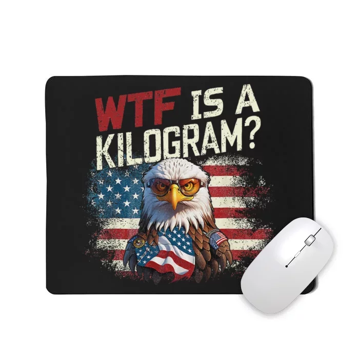 Wtf Is A Kilogram Funny 4th Of July Patriotic Eagle Usa Mousepad