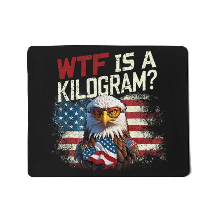 Wtf Is A Kilogram Funny 4th Of July Patriotic Eagle Usa Mousepad