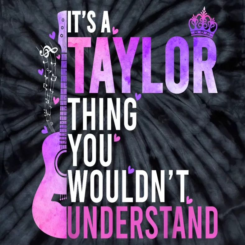 Women Its A Taylor Thing You Wouldnt Understand Gift Tie-Dye T-Shirt