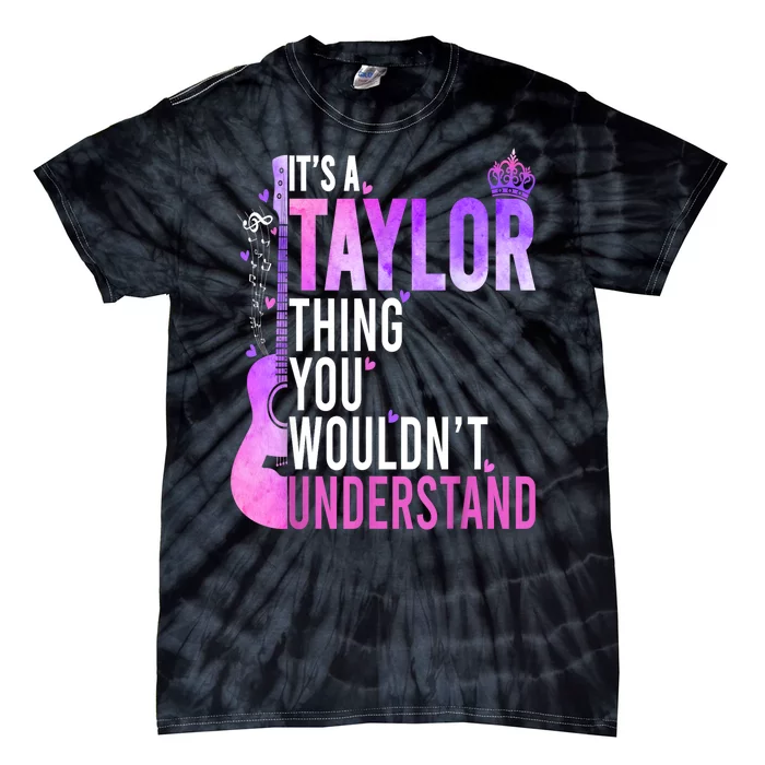 Women Its A Taylor Thing You Wouldnt Understand Gift Tie-Dye T-Shirt