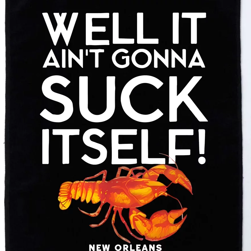 Well It Aint Gonna Suck Itself Lobster New Orleans Platinum Collection Golf Towel