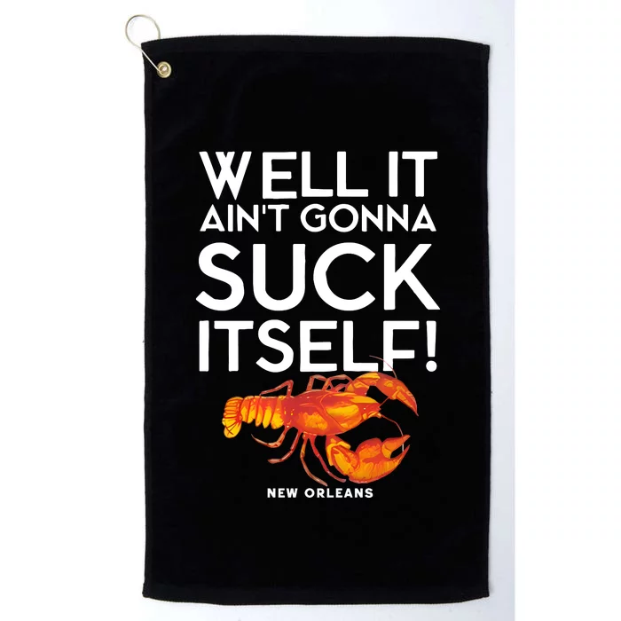 Well It Aint Gonna Suck Itself Lobster New Orleans Platinum Collection Golf Towel