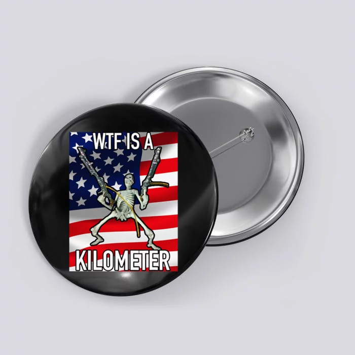 Wtf Is A Kilometer July 4th Skeleton Funny Cringey Button