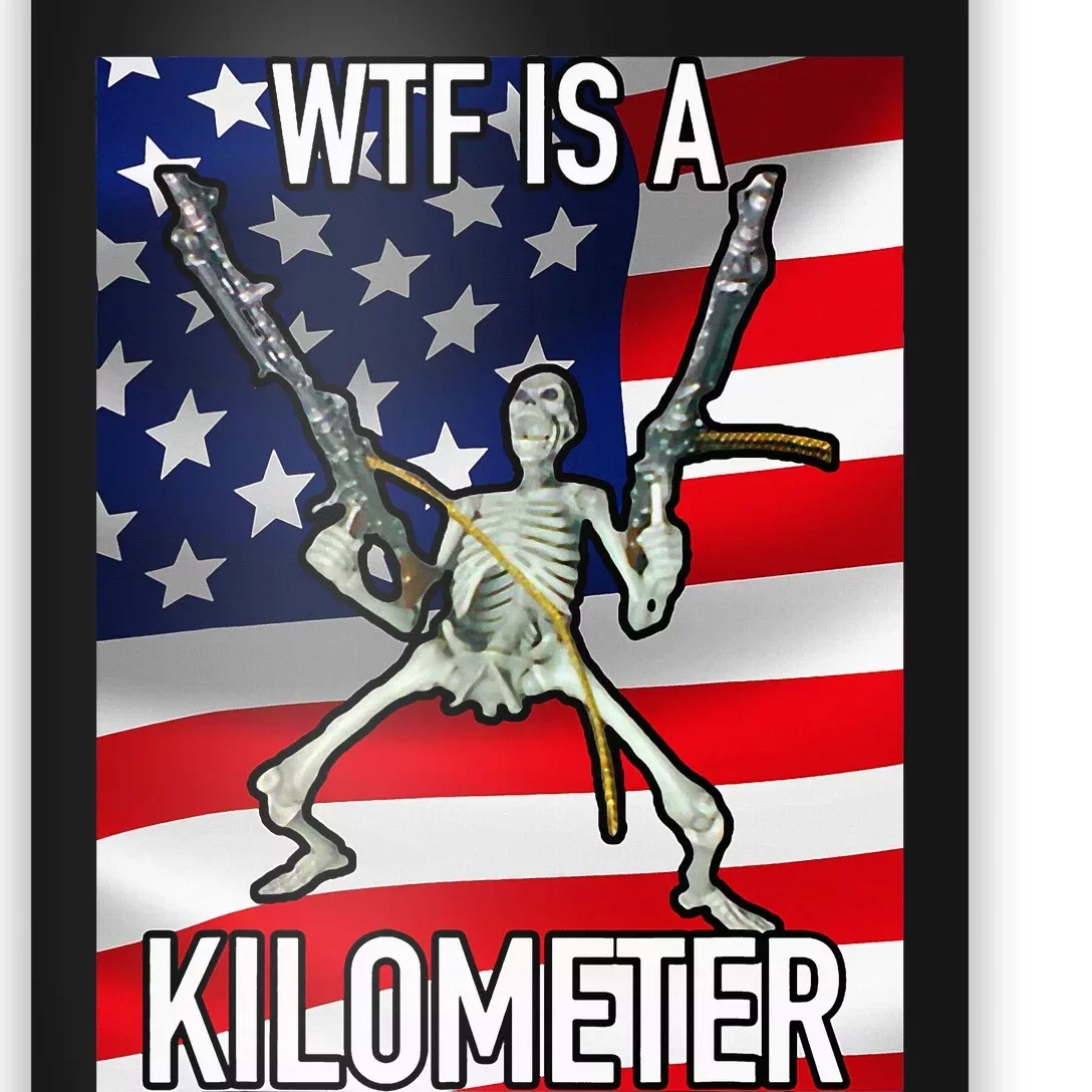 Wtf Is A Kilometer July 4th Skeleton Funny Cringey Poster