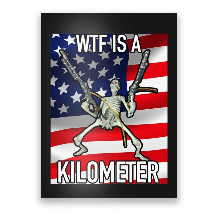 Wtf Is A Kilometer July 4th Skeleton Funny Cringey Poster