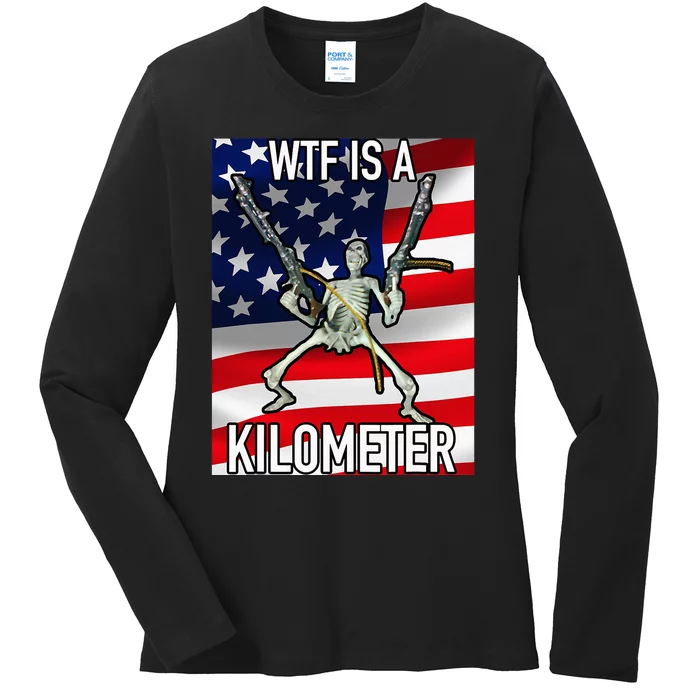 Wtf Is A Kilometer July 4th Skeleton Funny Cringey Ladies Long Sleeve Shirt