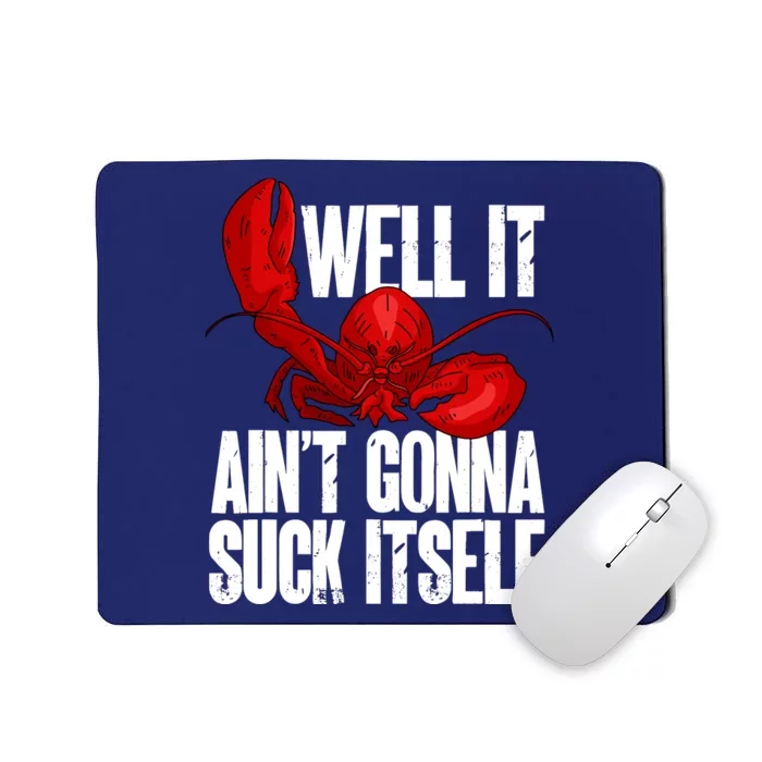 Well It Aint Gonna Suck Itself Lobster Seafood Lover Mousepad