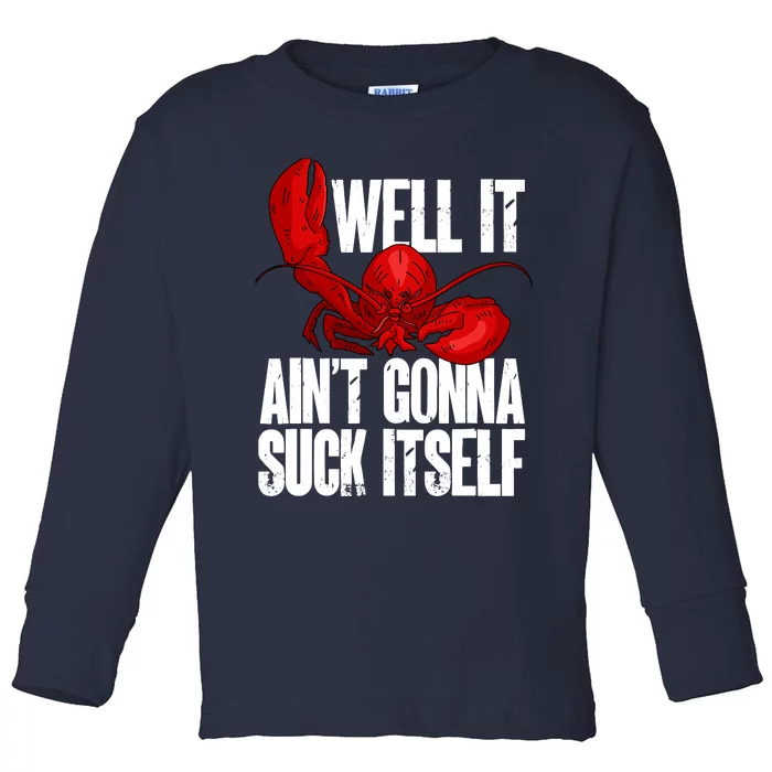 Well It Aint Gonna Suck Itself Lobster Seafood Lover Toddler Long Sleeve Shirt