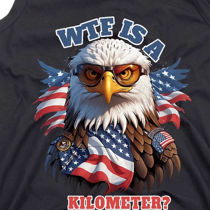 Wtf Is A Kilometer Eagle Usa July 4th Funny Patriotic Tank Top