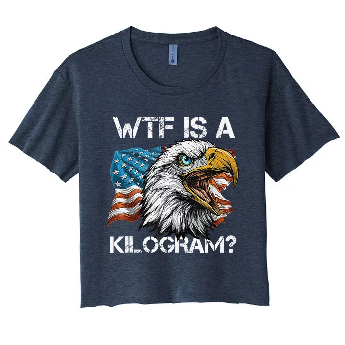 Wtf Is A Kilogram Patriotic Eagle Usa Funny 4th Of July Women's Crop Top Tee