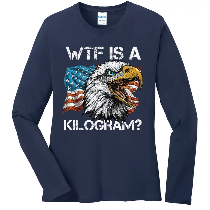 Wtf Is A Kilogram Patriotic Eagle Usa Funny 4th Of July Ladies Long Sleeve Shirt