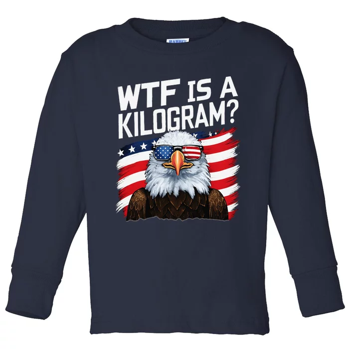 Wtf Is A Kilogram Funny 4th Of July Patriotic Eagle Usa Toddler Long Sleeve Shirt