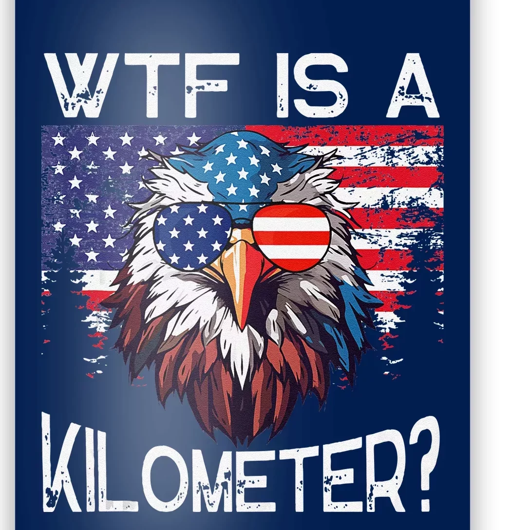 Wtf Is A Kilometer Eagle Political 4th Of July Usa Pride Top Poster