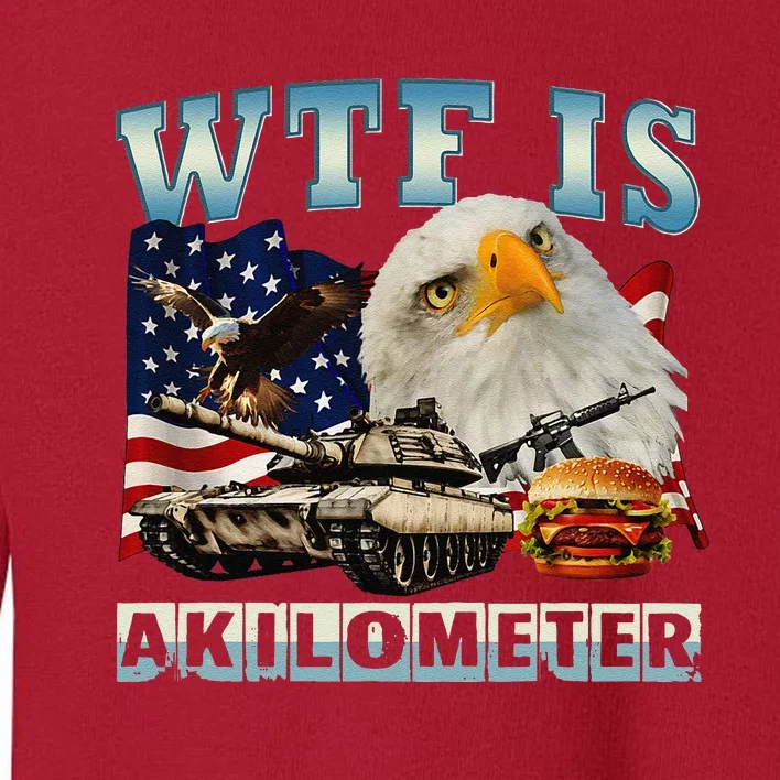 Wtf Is A Kilometer Eagle Badge American Signature Burger Toddler Sweatshirt