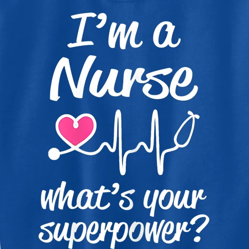 Wo Im A Nurse Whats Your Superpower? Funny Saying Meaningful Gift Kids Sweatshirt