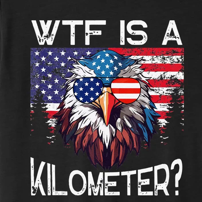 Wtf Is A Kilometer Eagle Political 4th Of July Usa Pride Gift ChromaSoft Performance T-Shirt