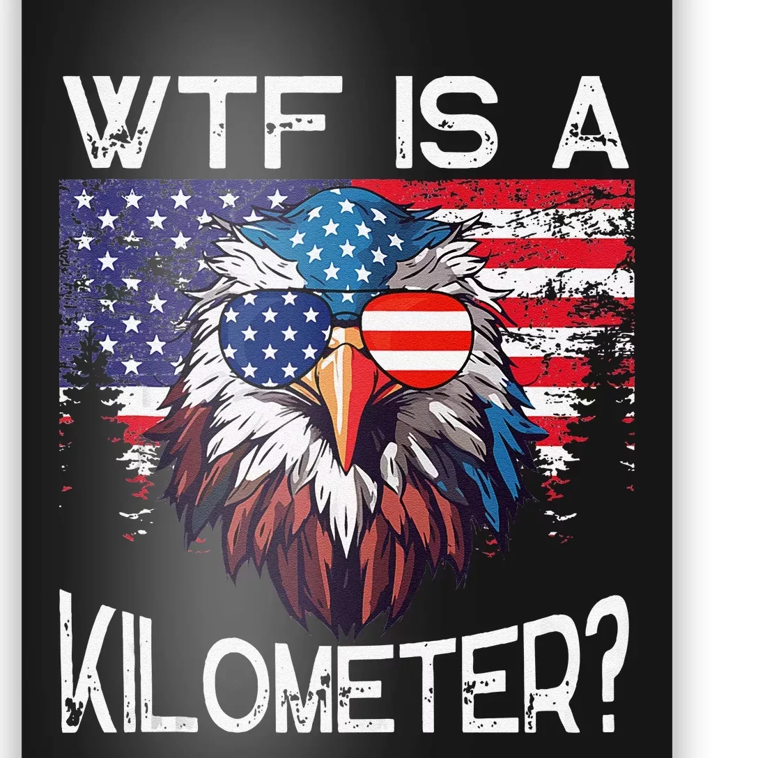 Wtf Is A Kilometer Eagle Political 4th Of July Usa Pride Gift Poster