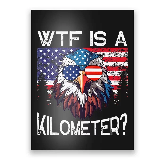 Wtf Is A Kilometer Eagle Political 4th Of July Usa Pride Gift Poster