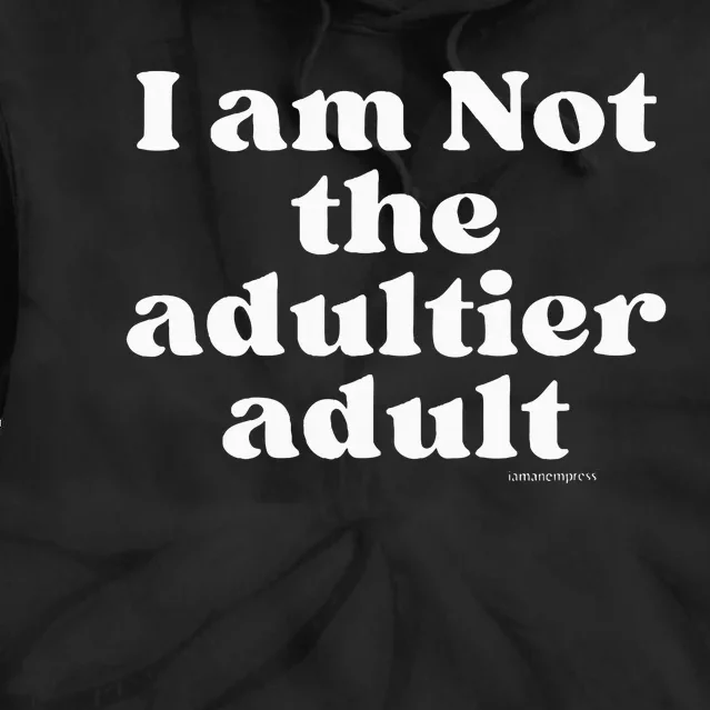 Women I Am Not The Adultier Tie Dye Hoodie