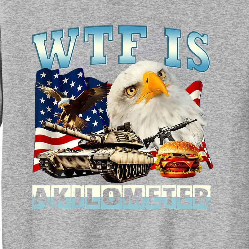 Wtf Is A Kilometer Eagle Badge American Funny 4th Of July Sweatshirt