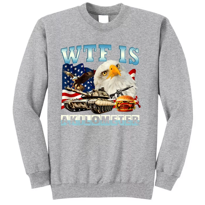 Wtf Is A Kilometer Eagle Badge American Funny 4th Of July Sweatshirt