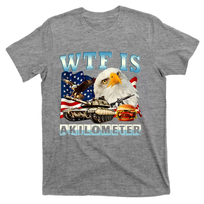 Wtf Is A Kilometer Eagle Badge American Funny 4th Of July T-Shirt